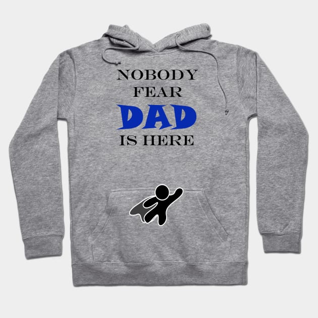 NOBODY FEAR - DAD IS HERE Hoodie by DESIGNSBY101